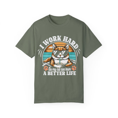 I Work Hard So My Cat Can Have A Better Life Unisex Garment-Dyed T-shirt– The perfect tee for dedicated cat parents