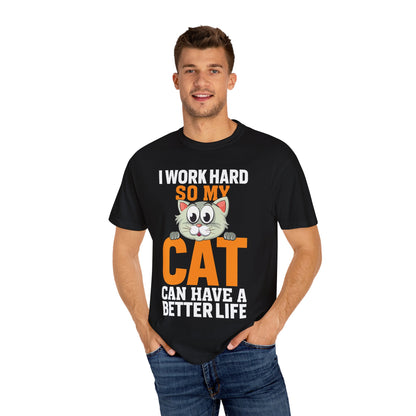 I Work Hard So My Cat Can Have A Better Life - Cat Lover T-shirt - Unisex Garment-Dyed T-shirt