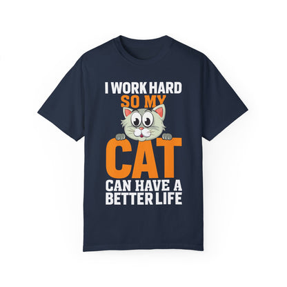 I Work Hard So My Cat Can Have A Better Life - Cat Lover T-shirt - Unisex Garment-Dyed T-shirt