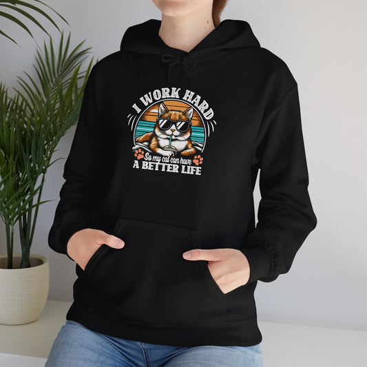 I Work Hard So My Cat Can Have A Better Life - Cat Lover Hooded Sweatshirt