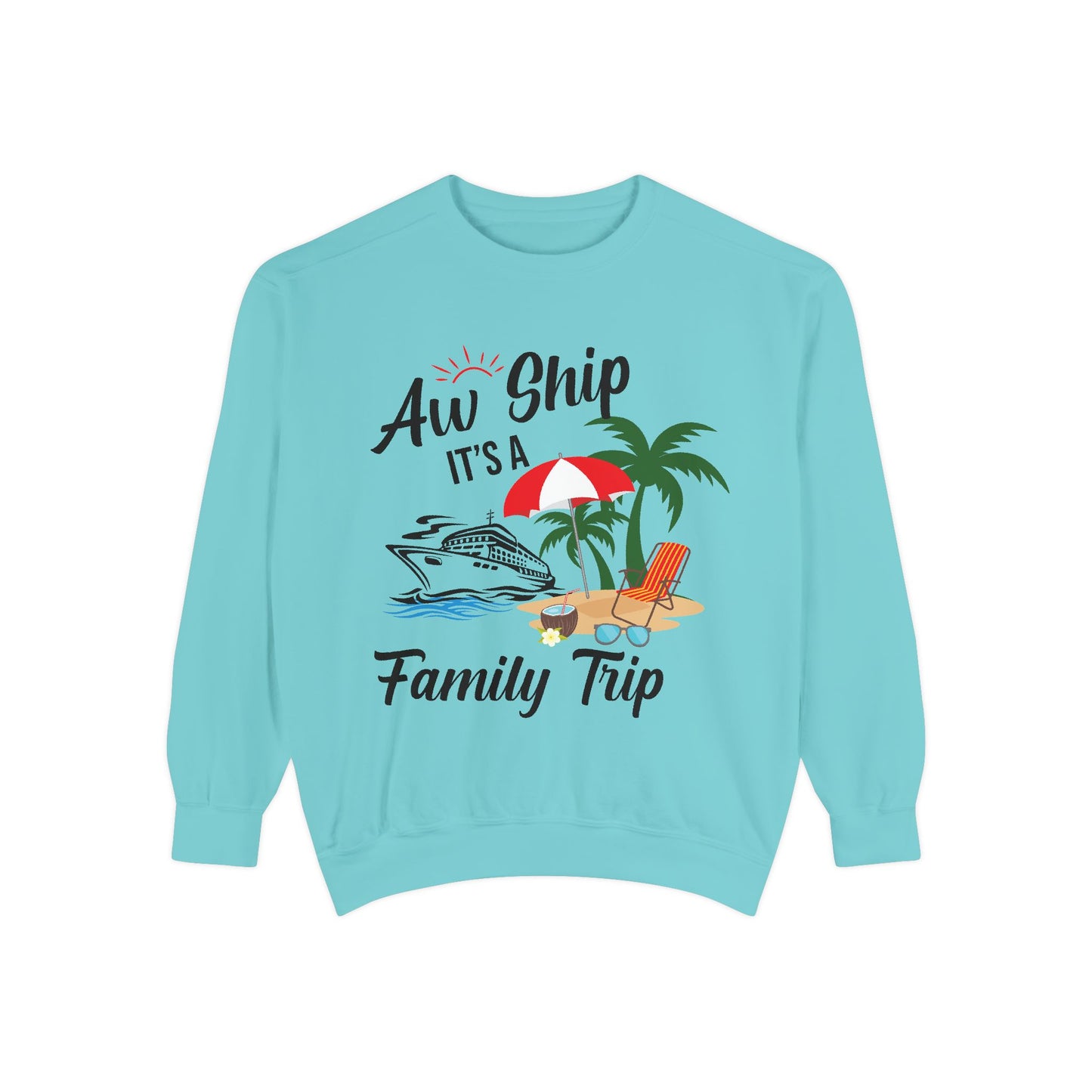 Garment-Dyed Sweatshirt - Aw Ship, It's a Family Trip