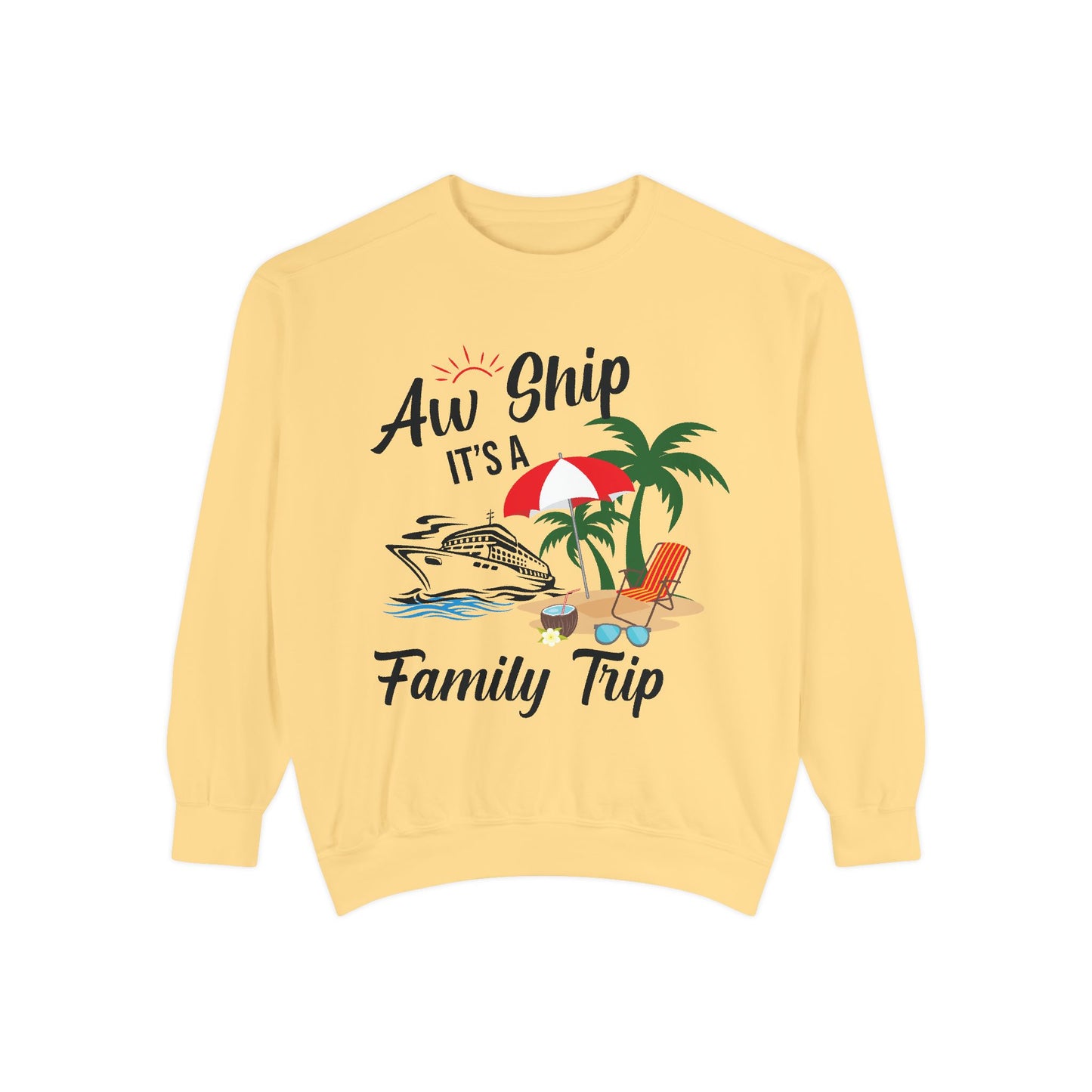 Garment-Dyed Sweatshirt - Aw Ship, It's a Family Trip