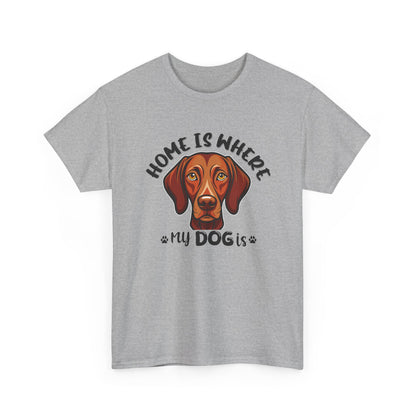 Home is Where My Dog Is - Unisex Heavy Cotton T-Shirt | Perfect for Dog Lovers